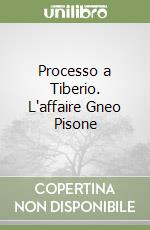Processo a Tiberio. L'affaire Gneo Pisone