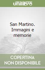 San Martino. Immagini e memorie libro