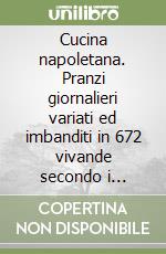 Cucina napoletana. Pranzi giornalieri variati ed imbanditi in 672 vivande secondo i prodotti delle stagioni libro