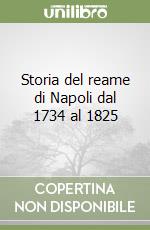 Storia del reame di Napoli dal 1734 al 1825 libro