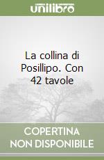 La collina di Posillipo. Con 42 tavole libro