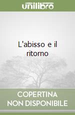 L'abisso e il ritorno