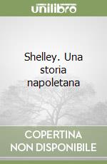 Shelley. Una storia napoletana libro