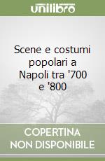 Scene e costumi popolari a Napoli tra '700 e '800 libro