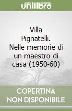 Villa Pignatelli. Nelle memorie di un maestro di casa (1950-60) libro