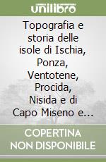Topografia e storia delle isole di Ischia, Ponza, Ventotene, Procida, Nisida e di Capo Miseno e del monte Posillipo