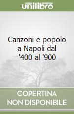 Canzoni e popolo a Napoli dal '400 al '900 libro