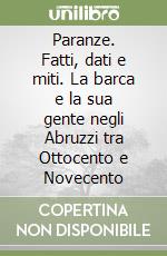 Paranze. Fatti, dati e miti. La barca e la sua gente negli Abruzzi tra Ottocento e Novecento