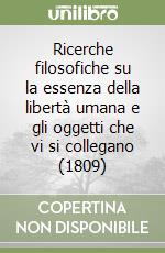 Ricerche filosofiche su la essenza della libertà umana e gli oggetti che vi si collegano (1809) libro