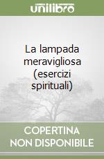 La lampada meravigliosa (esercizi spirituali) libro