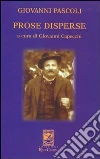 Giovanni Pascoli. Prose disperse libro di Capecchi Giovanni