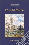 L'ara del marmo libro di Desideri Ines