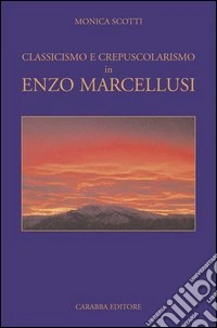 Classicismo e crepuscolarismo in Enzo Marcellusi libro