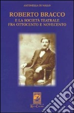 Roberto Bracco e la società teatrale fra Ottocento e Novecento. Lettere inedite a Stanislao Manca, Adolfo Re Riccardi, Luigi Rasi e Francesco Pasta