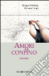 Amori al confino libro di Robiony Giorgio Conte Rosaria