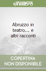 Abruzzo in teatro... e altri racconti libro