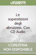 Le superstizioni degli abruzzesi. Con CD Audio libro