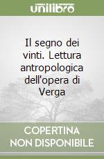 Il segno dei vinti. Lettura antropologica dell'opera di Verga libro