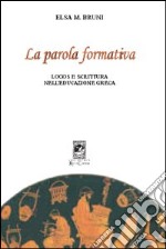 La parola formativa. Logos e scrittura nell'educazione greca libro