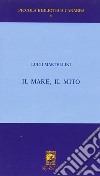 Il mare il mito. Gabriele D'Annunzio a Porto S. Giorgio (1882-1883) libro