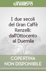 I due secoli del Gran Caffè Renzelli: dall'Ottocento al Duemila