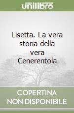 Lisetta. La vera storia della vera Cenerentola libro