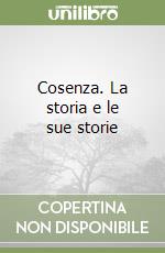 Cosenza. La storia e le sue storie libro