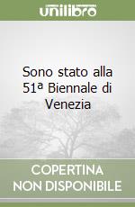 Sono stato alla 51ª Biennale di Venezia libro