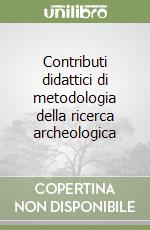 Contributi didattici di metodologia della ricerca archeologica