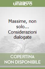 Massime, non solo... Considerazioni dialogate libro