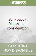 Sul «buco». Riflessioni e considerazioni libro