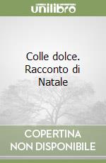 Colle dolce. Racconto di Natale libro