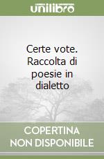 Certe vote. Raccolta di poesie in dialetto libro