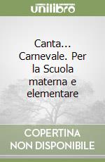 Canta... Carnevale. Per la Scuola materna e elementare libro