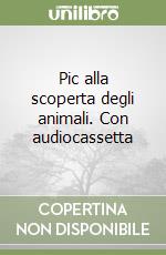 Pic alla scoperta degli animali. Con audiocassetta libro