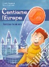 Cantiamo l'Europa. Recita musicale. Con CD-Audio libro