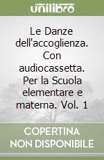 Le Danze dell'accoglienza. Con audiocassetta. Per la Scuola elementare e materna. Vol. 1 libro