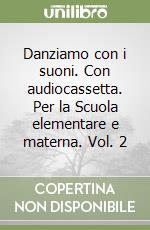 Danziamo con i suoni. Con audiocassetta. Per la Scuola elementare e materna. Vol. 2 libro