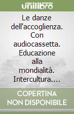 Le danze dell'accoglienza. Con audiocassetta. Educazione alla mondialità. Intercultura. Libro didattico con canzoni (2) libro