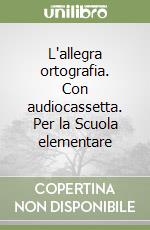 L'allegra ortografia. Con audiocassetta. Per la Scuola elementare libro