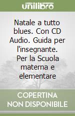 Natale a tutto blues. Con CD Audio. Guida per l'insegnante. Per la Scuola materna e elementare libro