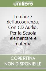 Le danze dell'accoglienza. Con CD Audio. Per la Scuola elementare e materna libro