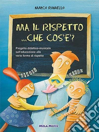 Ma il rispetto... che cos'è. Per la Scuola materna? Con CD Audio