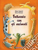 Ballando con gli animali. Con CD Audio. Per la Scuola materna libro