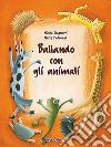 Ballando con gli animali. Con CD Audio. Per la Scuola materna libro di Cinquetti Nicola Padovani Marco