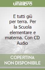 E tutti giù per terra. Per la Scuola elementare e materna. Con CD Audio libro