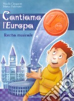 Cantiamo l'Europa. Recita musicale. Con CD Audio libro