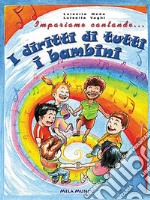 Impariamo cantando... i diritti di tutti i bambini. Con CD Audio libro