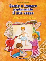 Canto e imparo esplorando il mio corpo. Per la Scuola elementare. Con CD Audio libro