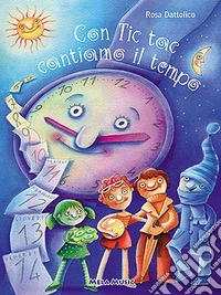 Con tic tac cantiamo il tempo. Per la Scuola elementare. Con CD Audio libro